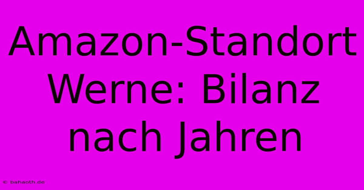 Amazon-Standort Werne: Bilanz Nach Jahren