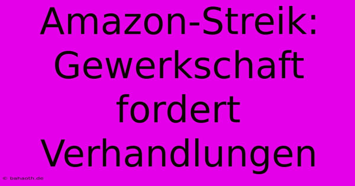 Amazon-Streik: Gewerkschaft Fordert Verhandlungen