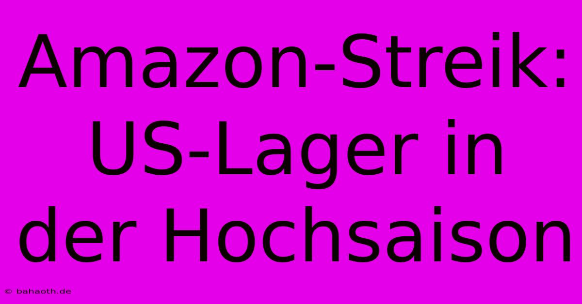 Amazon-Streik: US-Lager In Der Hochsaison