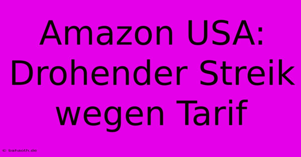 Amazon USA: Drohender Streik Wegen Tarif