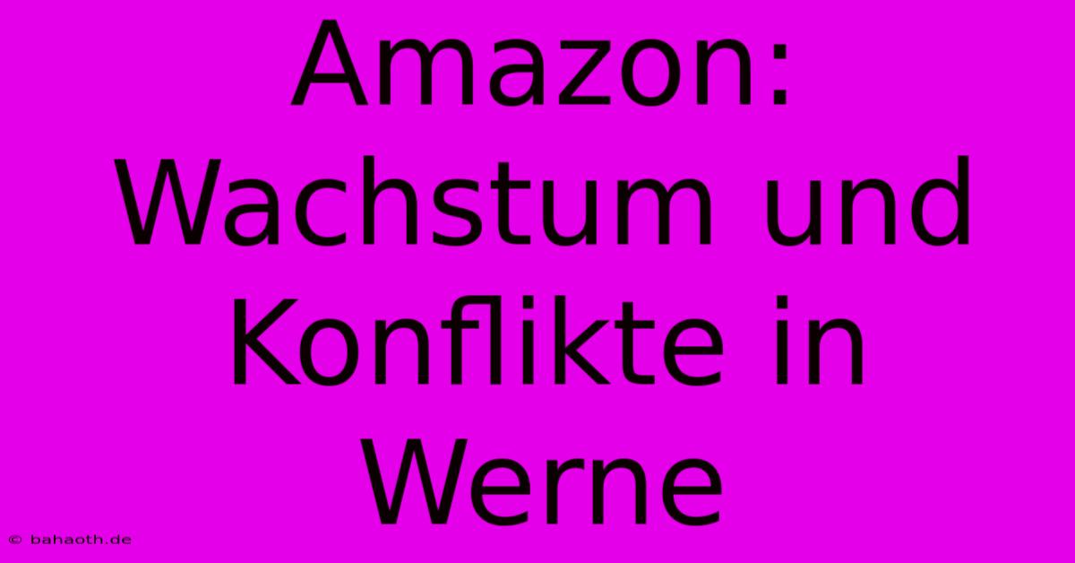 Amazon: Wachstum Und Konflikte In Werne