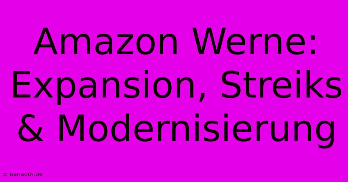 Amazon Werne: Expansion, Streiks & Modernisierung