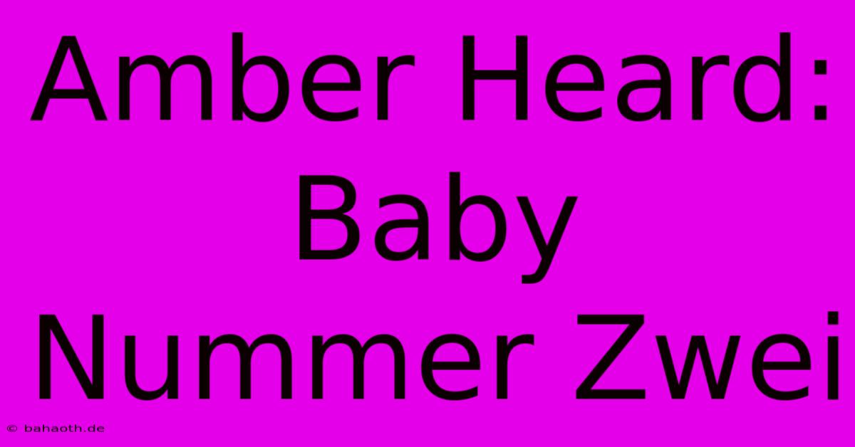 Amber Heard: Baby Nummer Zwei