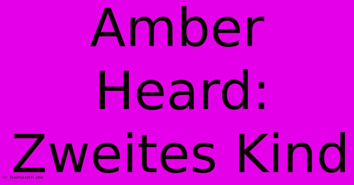 Amber Heard: Zweites Kind