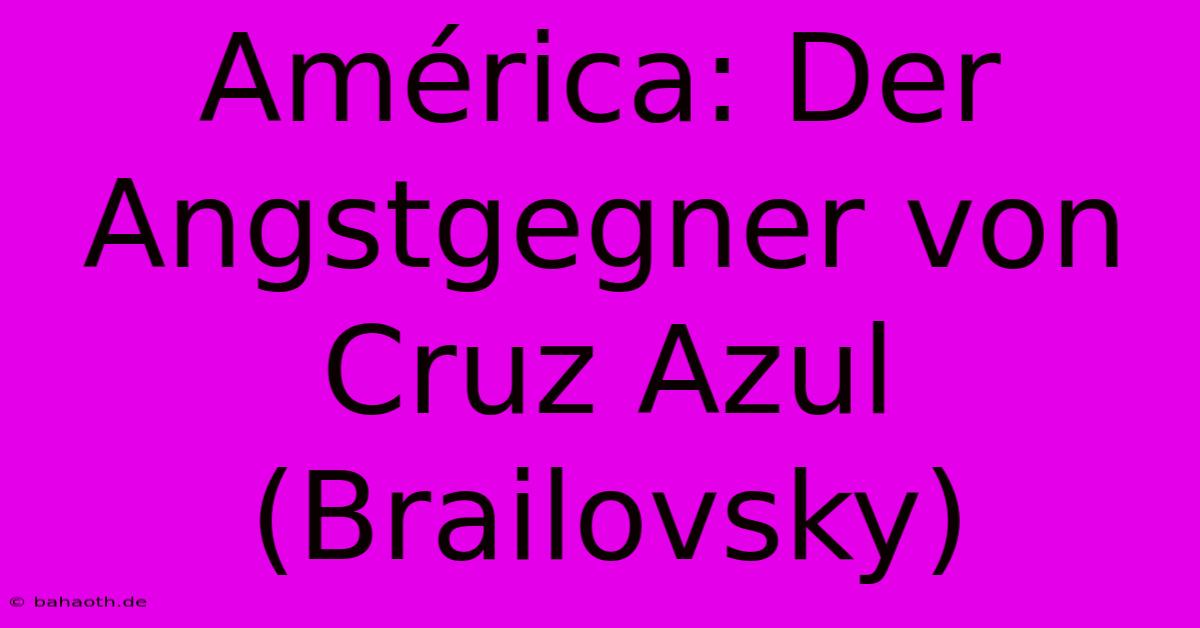 América: Der Angstgegner Von Cruz Azul (Brailovsky)