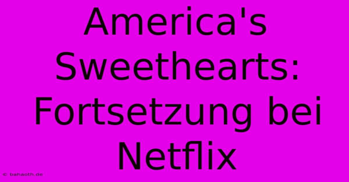 America's Sweethearts: Fortsetzung Bei Netflix