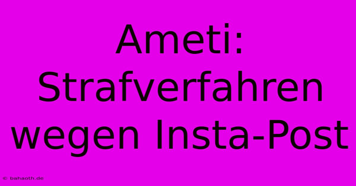 Ameti: Strafverfahren Wegen Insta-Post