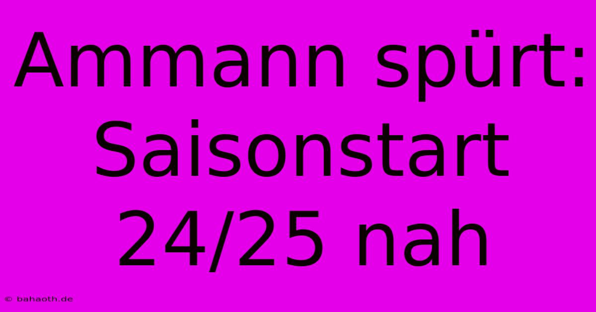 Ammann Spürt: Saisonstart 24/25 Nah