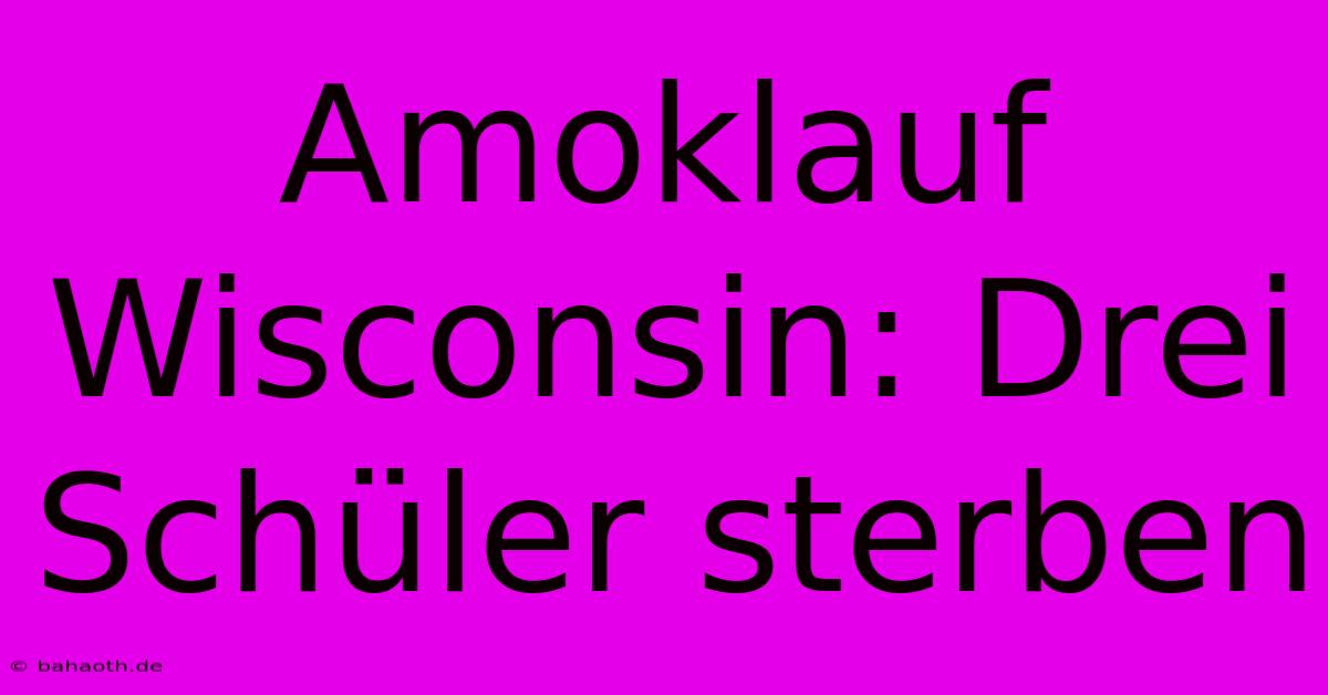 Amoklauf Wisconsin: Drei Schüler Sterben