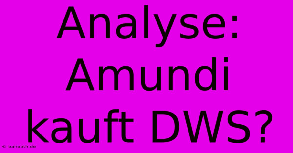 Analyse: Amundi Kauft DWS?