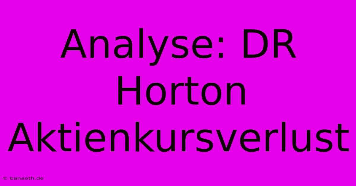 Analyse: DR Horton Aktienkursverlust