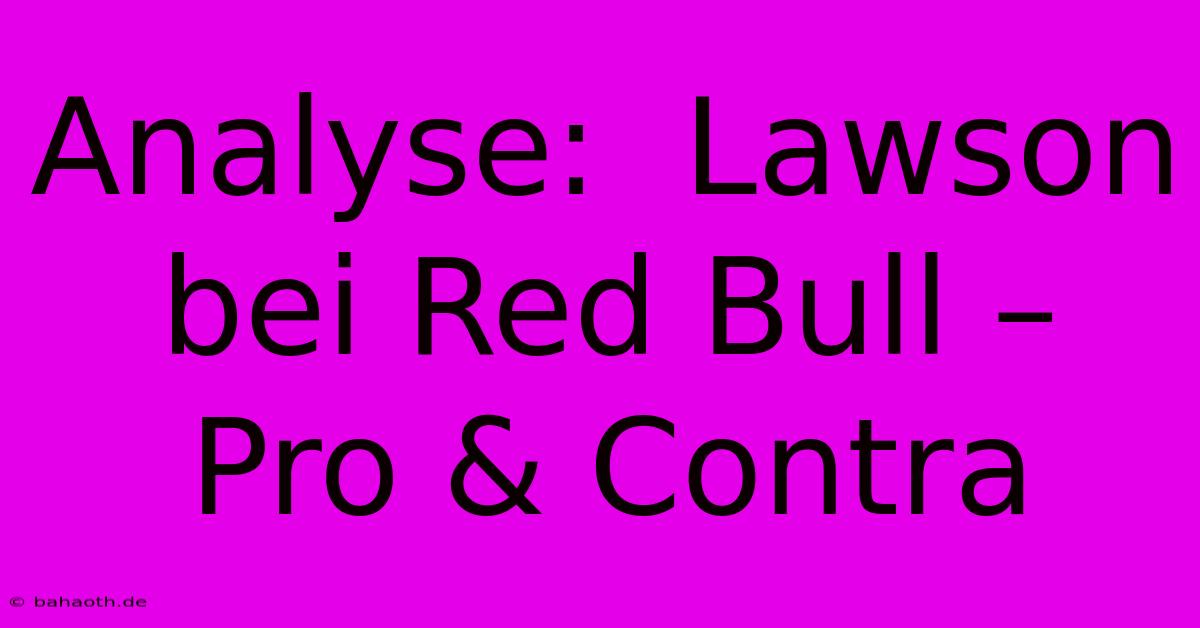 Analyse:  Lawson Bei Red Bull –  Pro & Contra