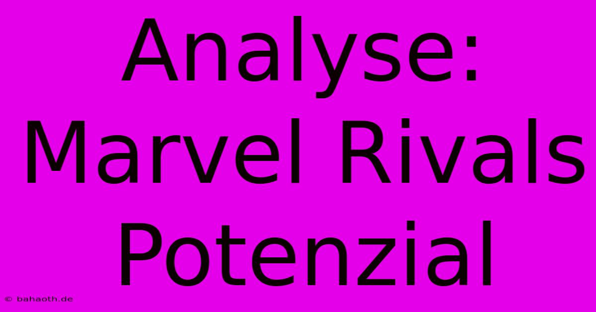 Analyse: Marvel Rivals Potenzial