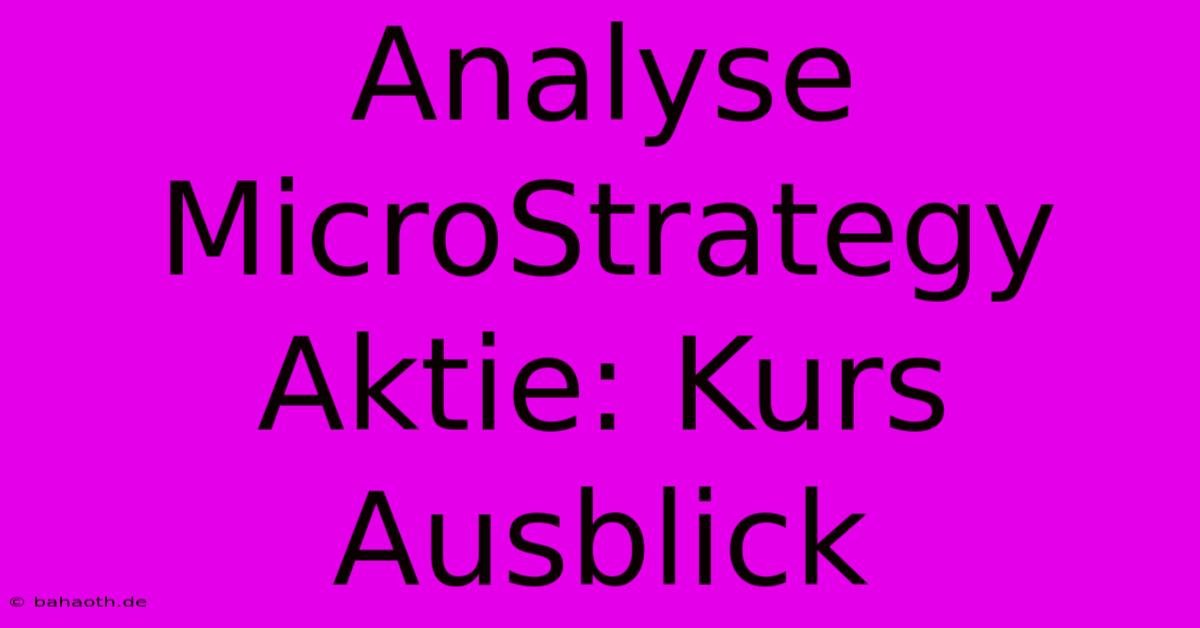 Analyse MicroStrategy Aktie: Kurs Ausblick