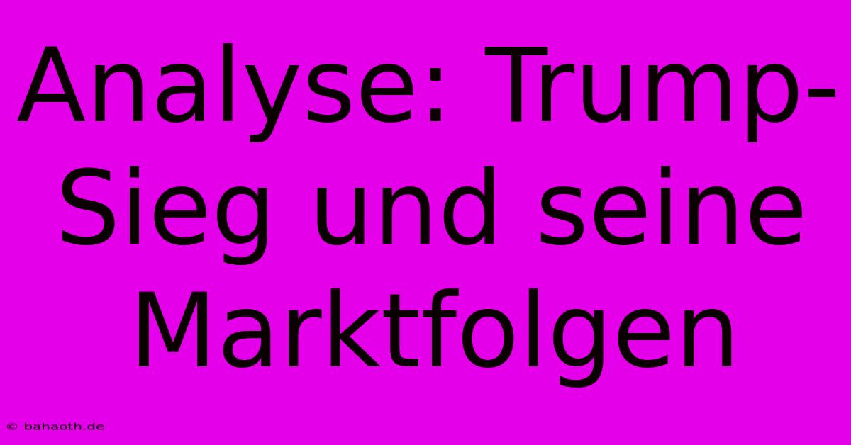 Analyse: Trump-Sieg Und Seine Marktfolgen