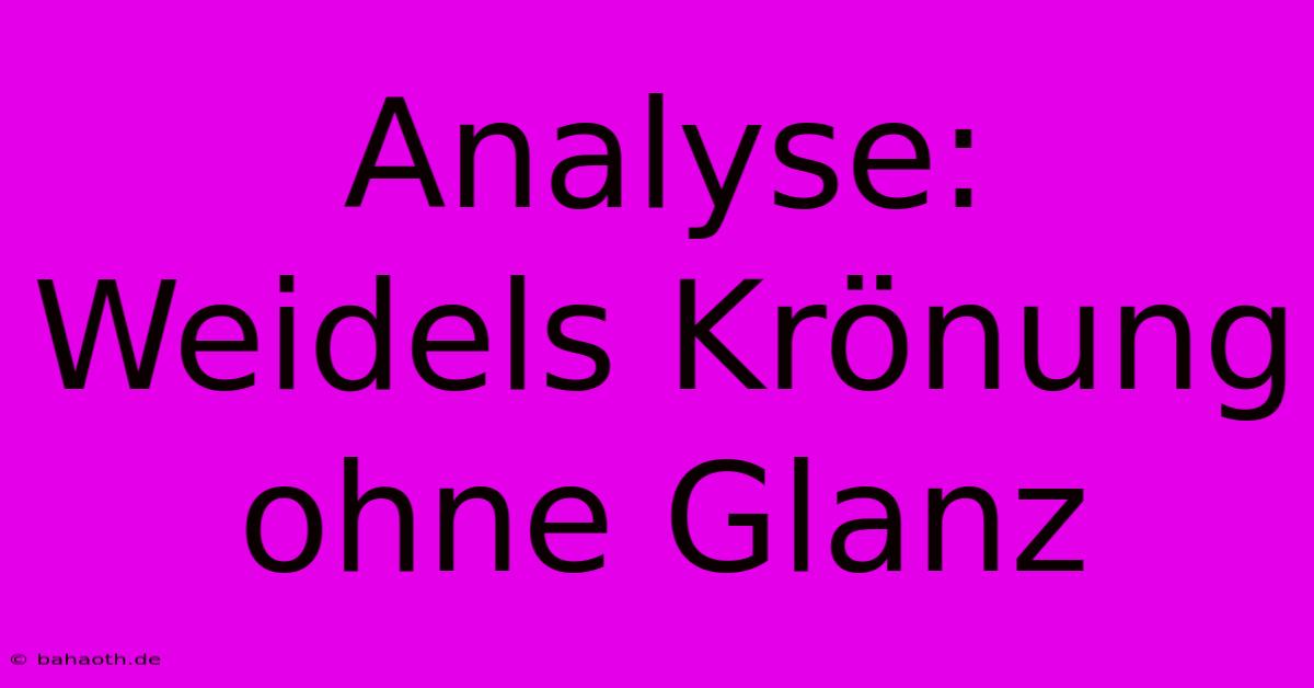 Analyse: Weidels Krönung Ohne Glanz