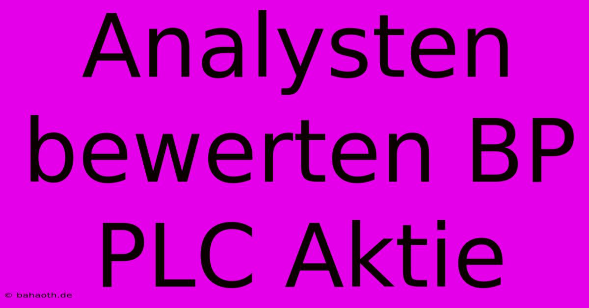 Analysten Bewerten BP PLC Aktie