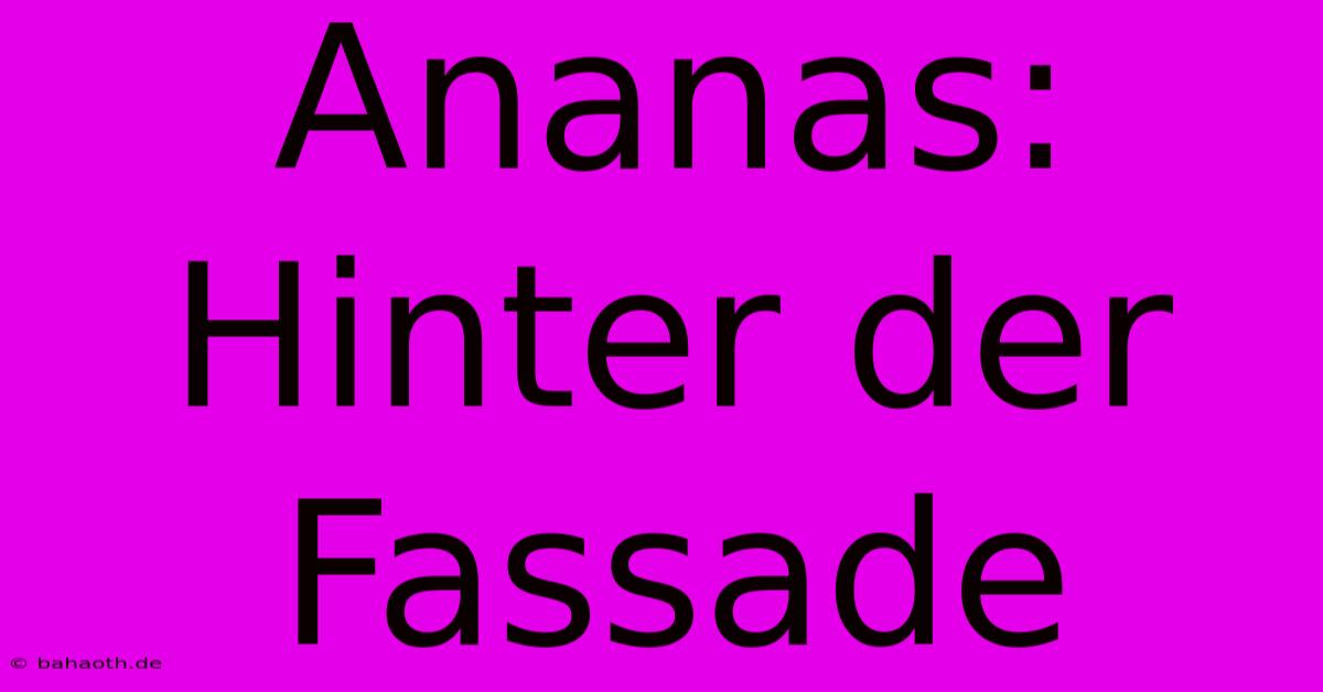 Ananas: Hinter Der Fassade