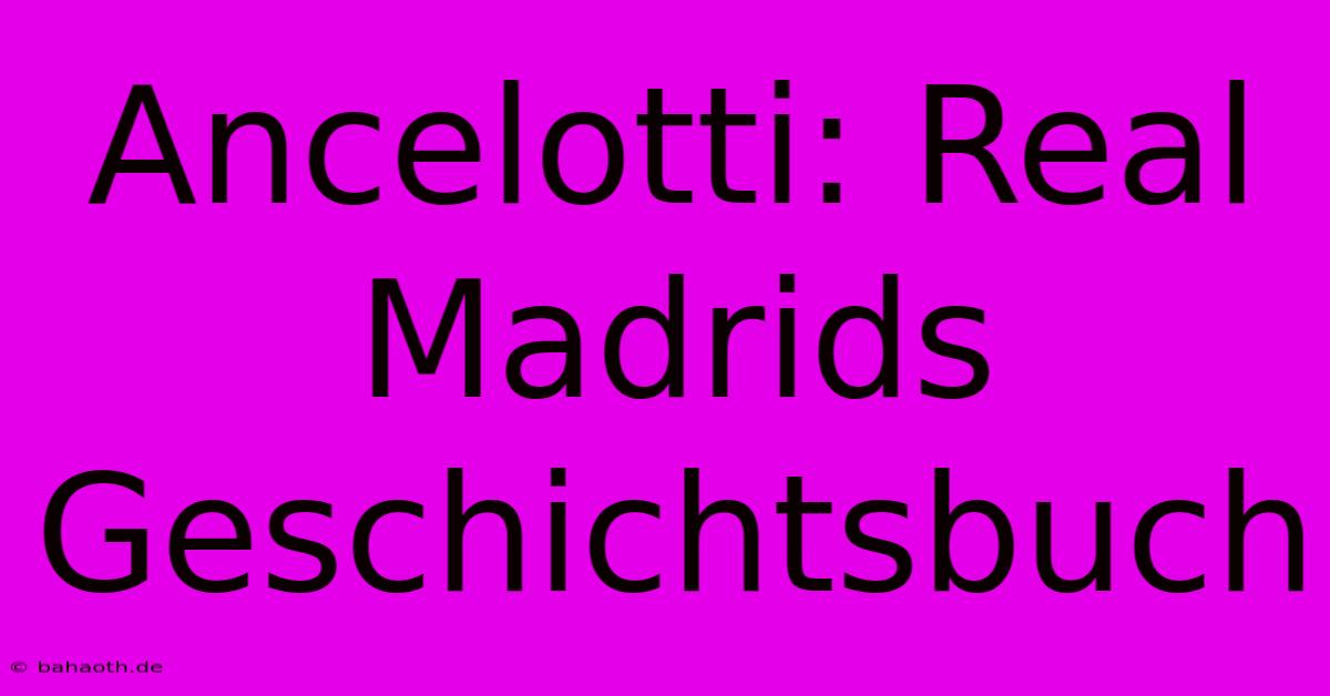 Ancelotti: Real Madrids Geschichtsbuch