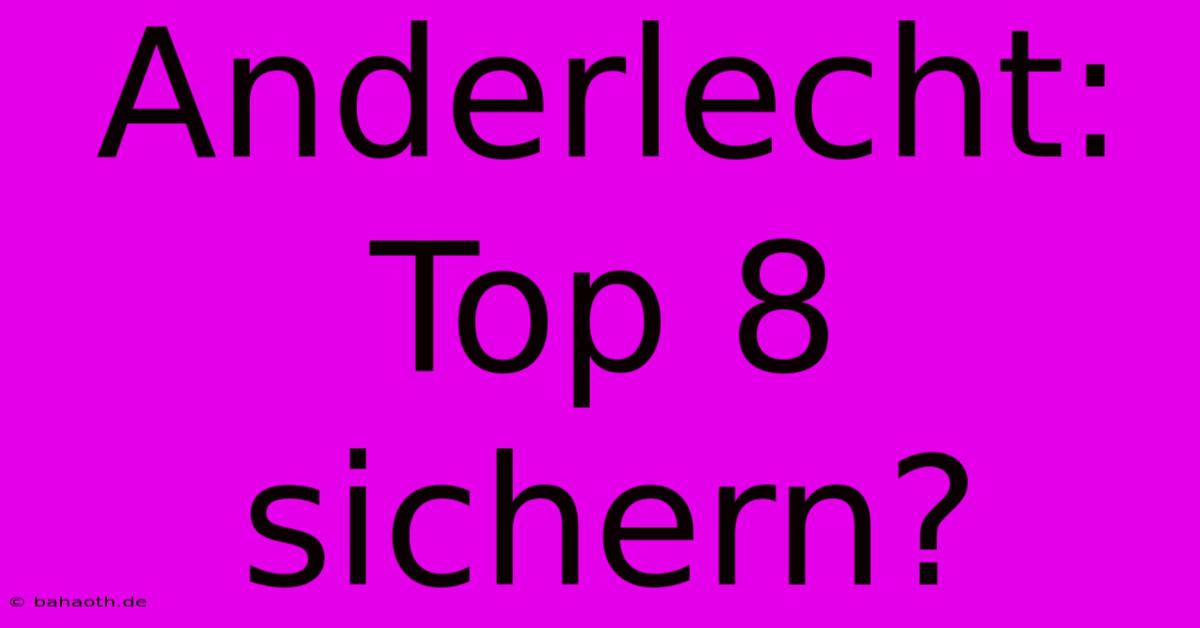 Anderlecht: Top 8 Sichern?