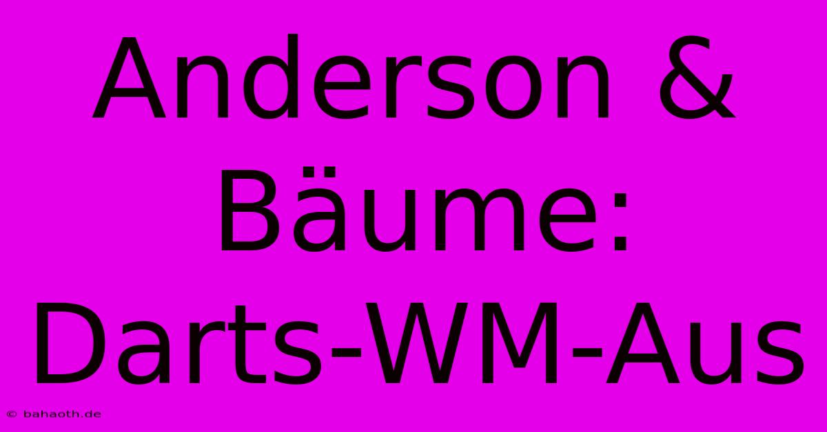 Anderson & Bäume: Darts-WM-Aus