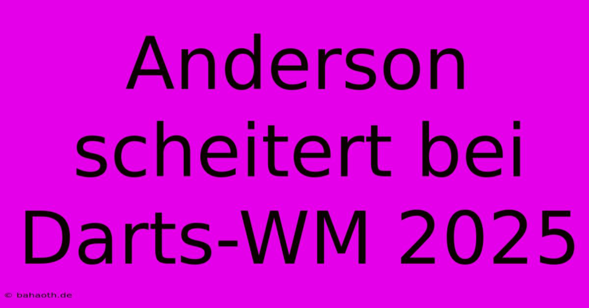 Anderson Scheitert Bei Darts-WM 2025