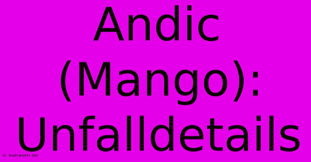 Andic (Mango): Unfalldetails