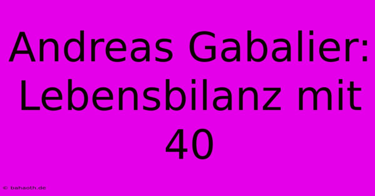 Andreas Gabalier: Lebensbilanz Mit 40