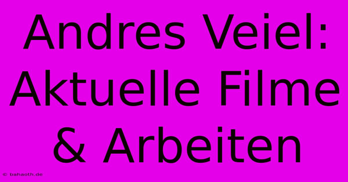 Andres Veiel: Aktuelle Filme & Arbeiten