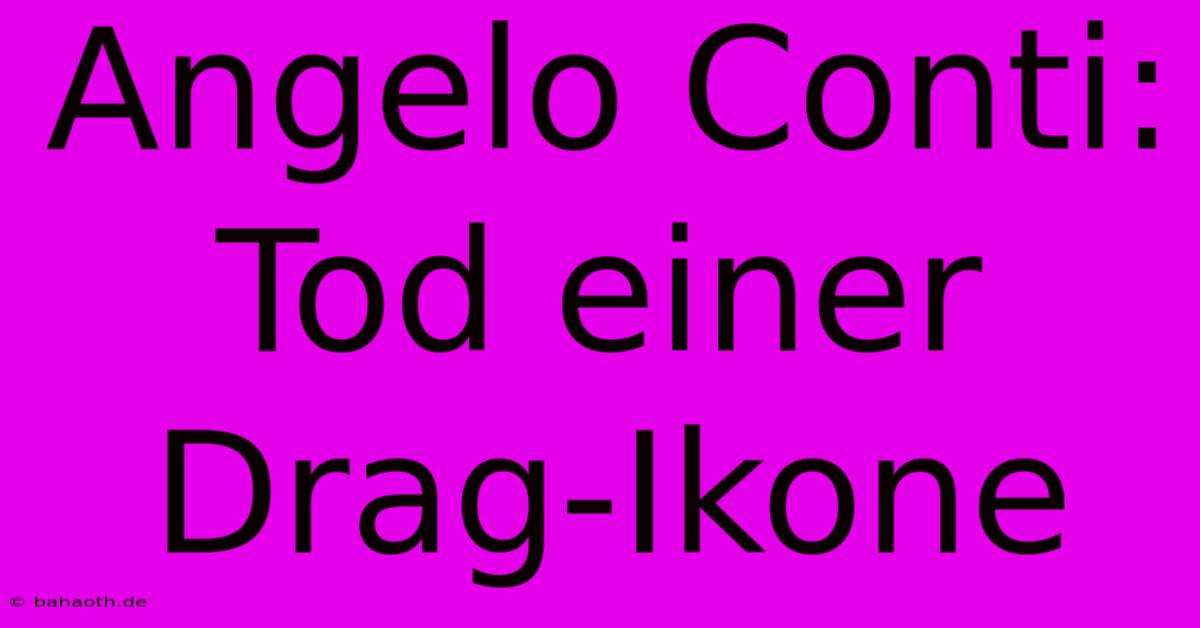 Angelo Conti: Tod Einer Drag-Ikone