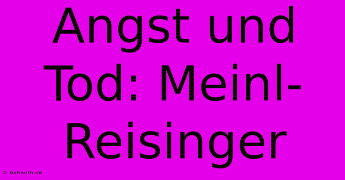 Angst Und Tod: Meinl-Reisinger