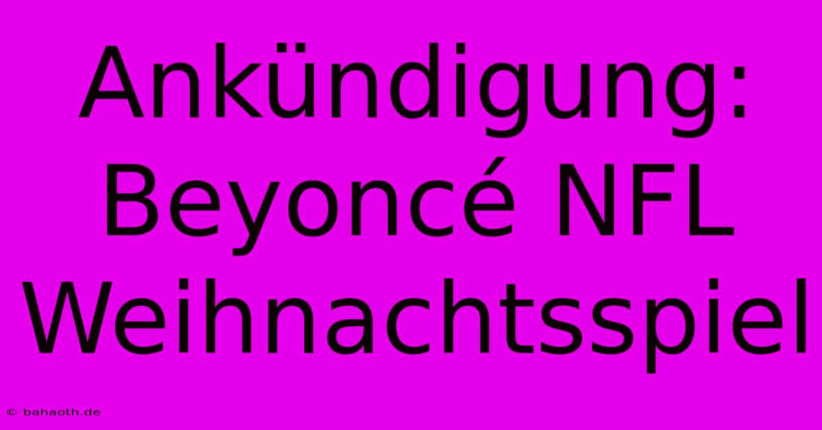 Ankündigung: Beyoncé NFL Weihnachtsspiel