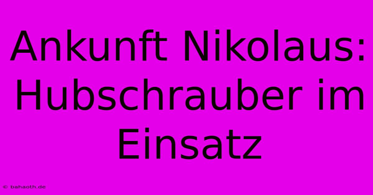 Ankunft Nikolaus: Hubschrauber Im Einsatz