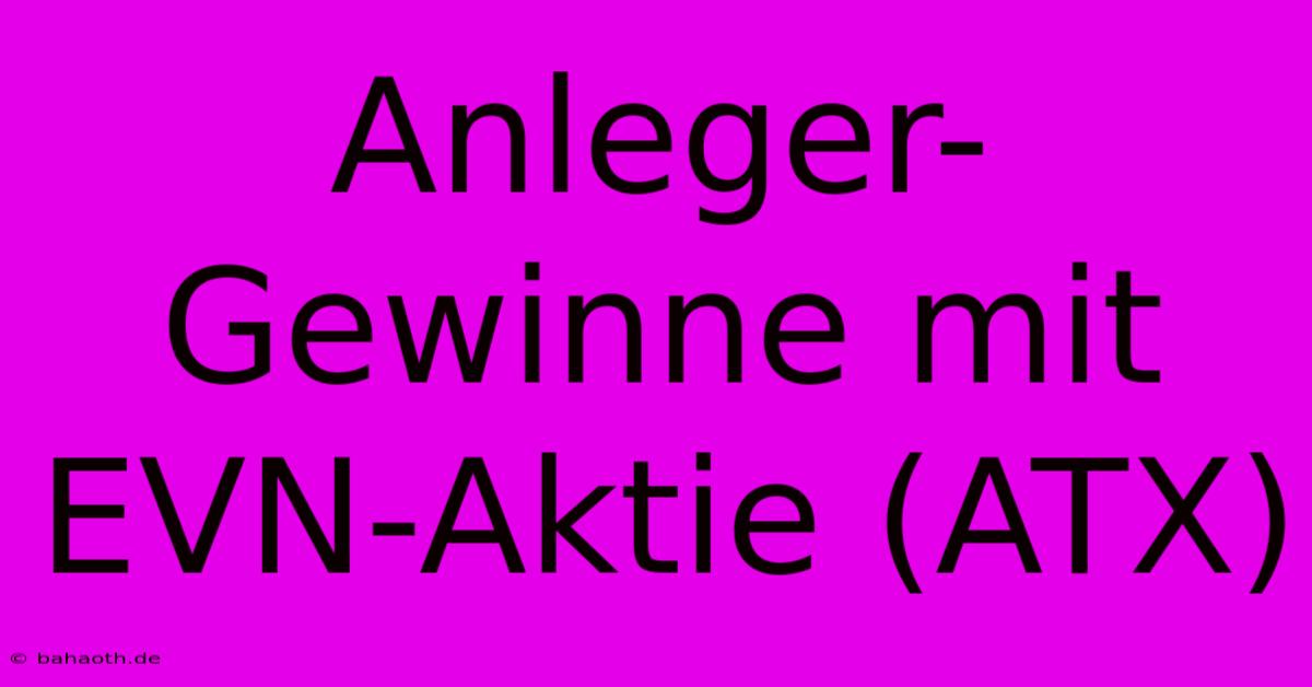 Anleger-Gewinne Mit EVN-Aktie (ATX)