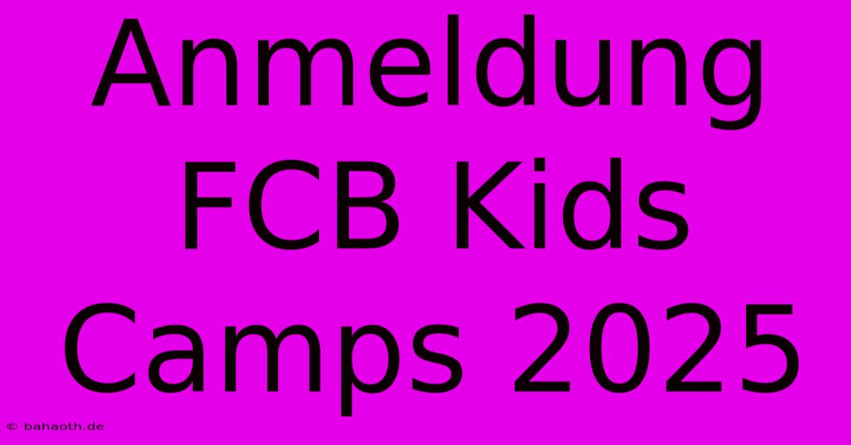 Anmeldung FCB Kids Camps 2025