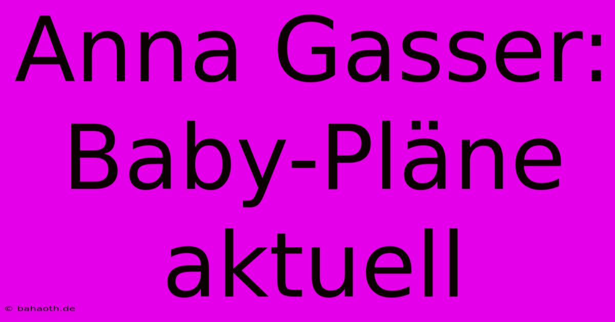 Anna Gasser: Baby-Pläne Aktuell