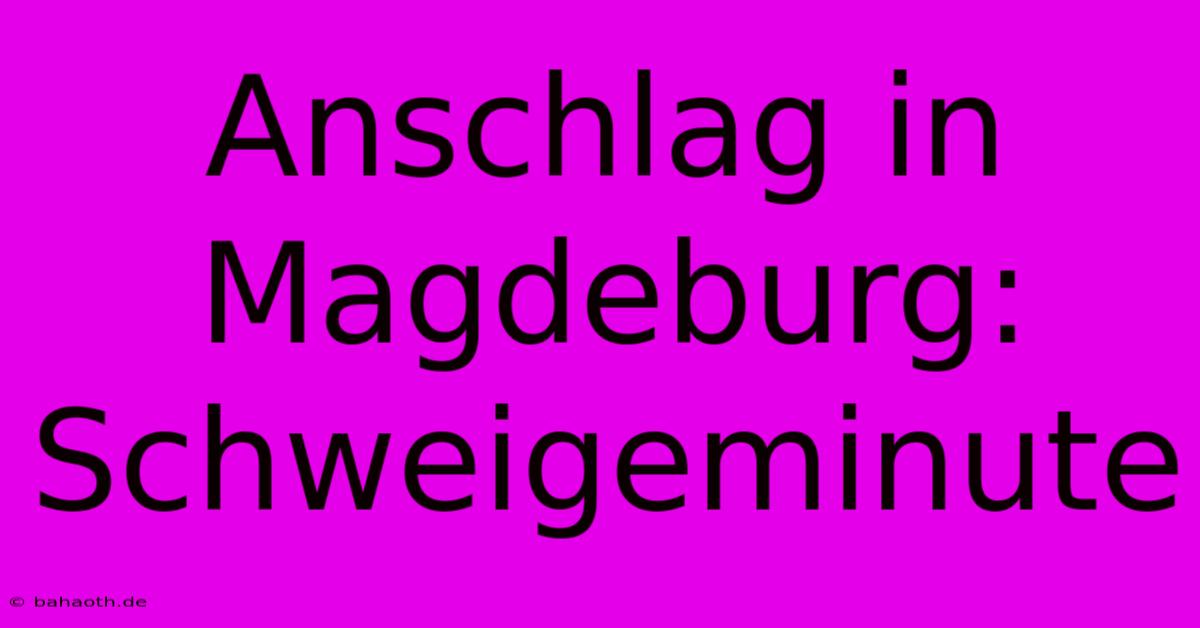 Anschlag In Magdeburg: Schweigeminute