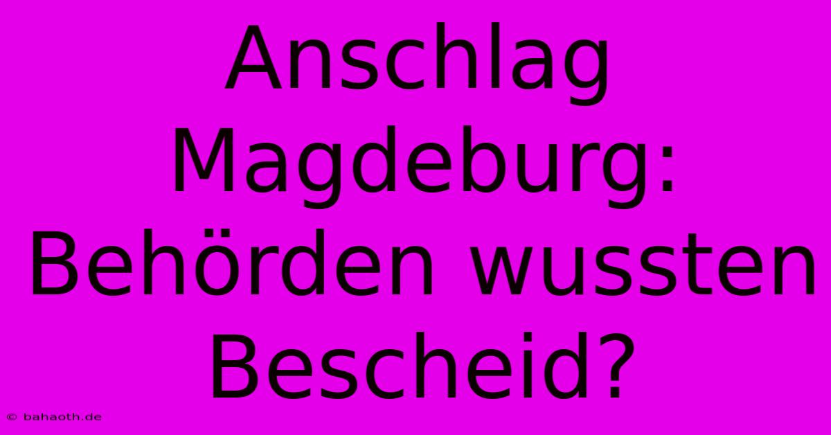 Anschlag Magdeburg: Behörden Wussten Bescheid?