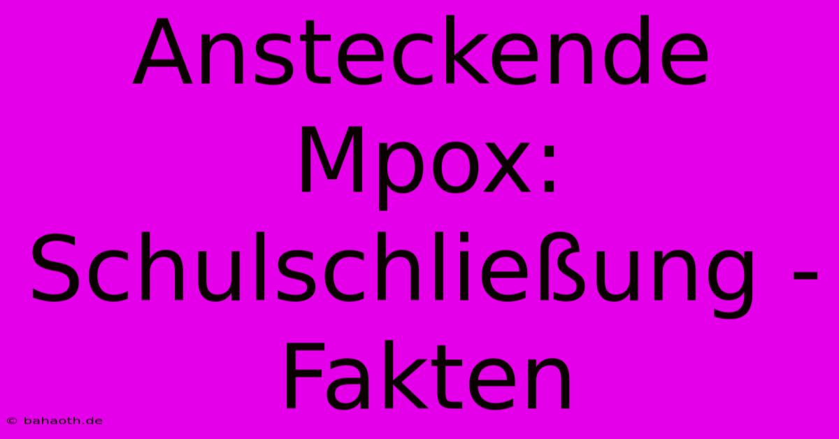 Ansteckende Mpox: Schulschließung - Fakten