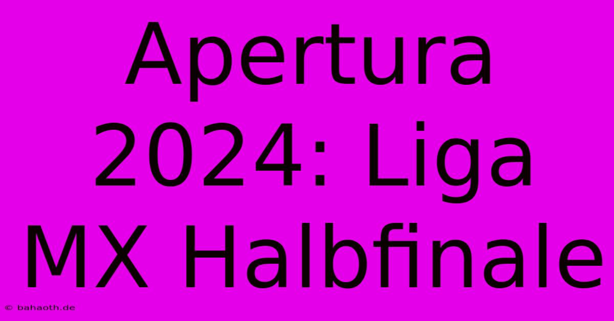 Apertura 2024: Liga MX Halbfinale