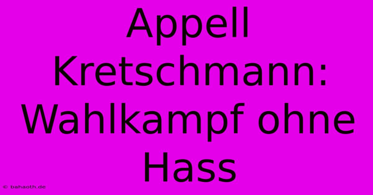 Appell Kretschmann: Wahlkampf Ohne Hass