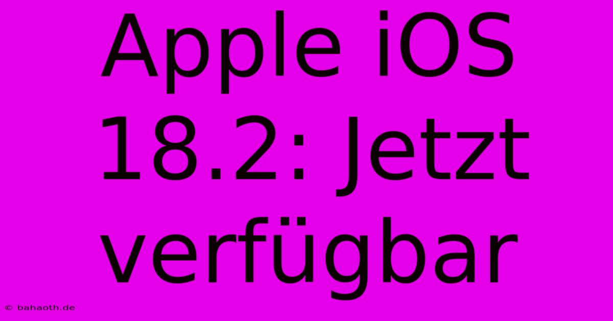 Apple IOS 18.2: Jetzt Verfügbar