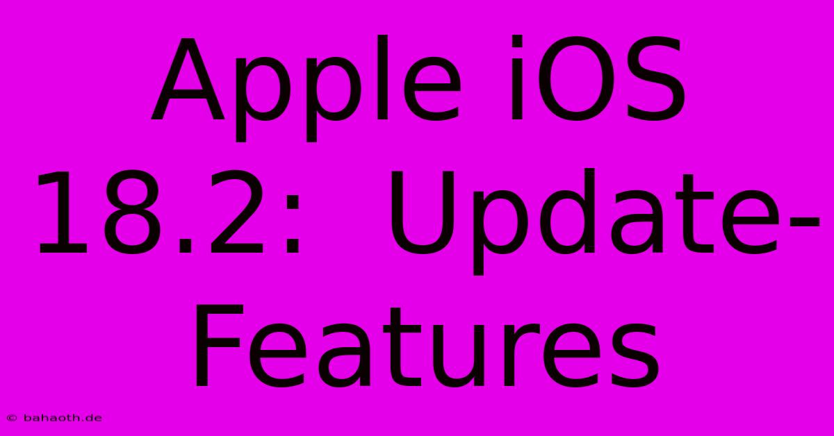 Apple IOS 18.2:  Update-Features