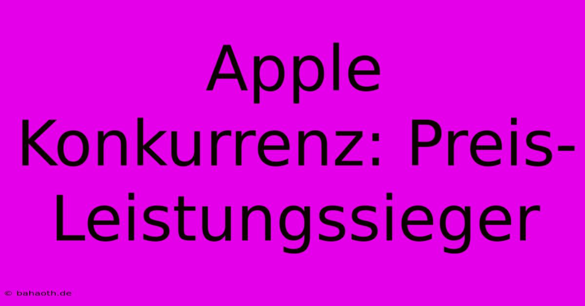 Apple Konkurrenz: Preis-Leistungssieger