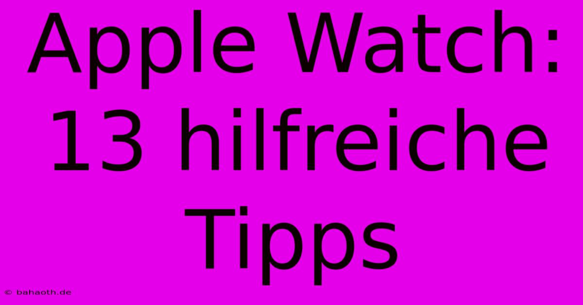 Apple Watch: 13 Hilfreiche Tipps