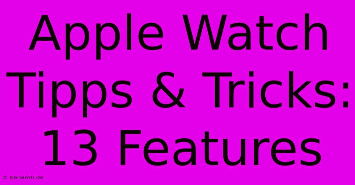 Apple Watch Tipps & Tricks: 13 Features