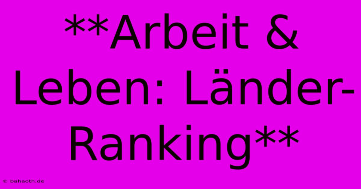 **Arbeit & Leben: Länder-Ranking**