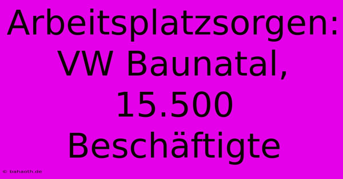 Arbeitsplatzsorgen: VW Baunatal, 15.500 Beschäftigte