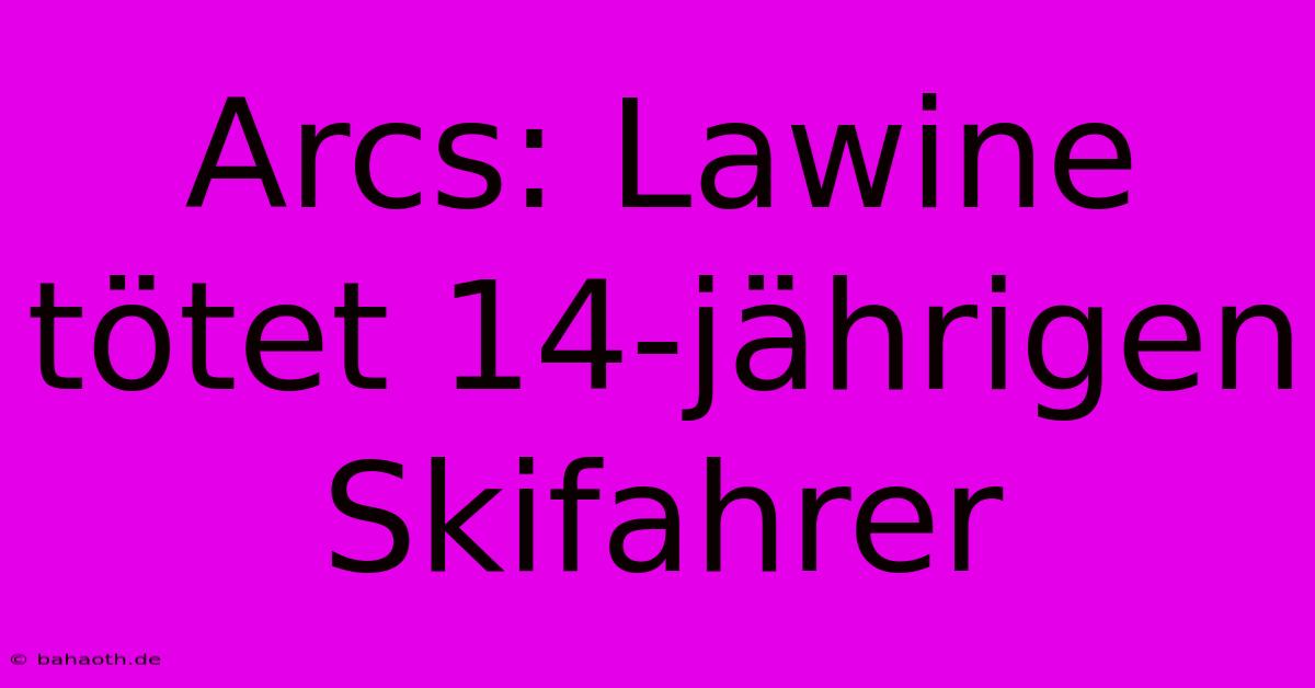 Arcs: Lawine Tötet 14-jährigen Skifahrer