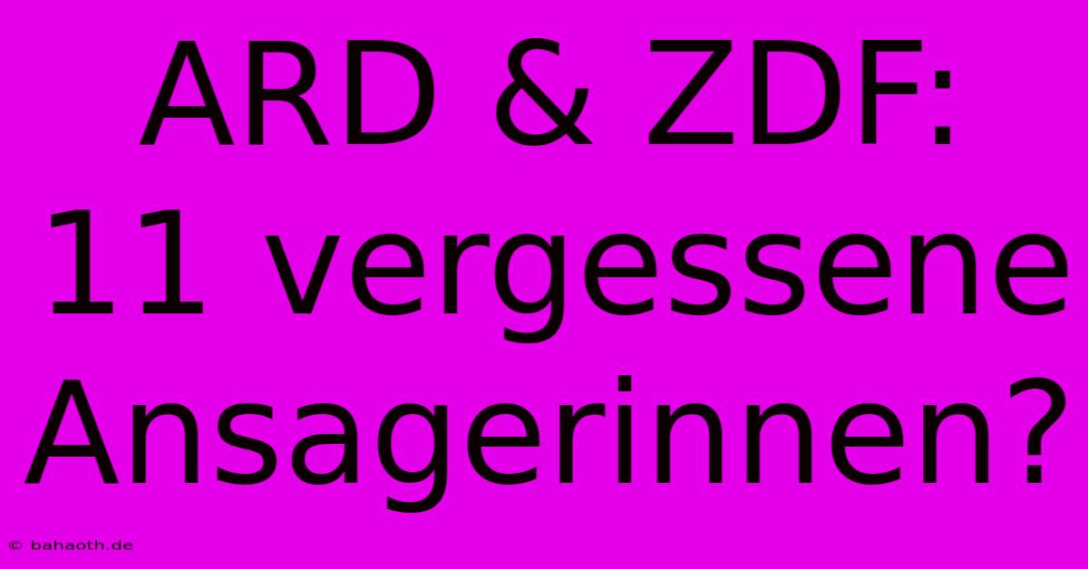 ARD & ZDF: 11 Vergessene Ansagerinnen?